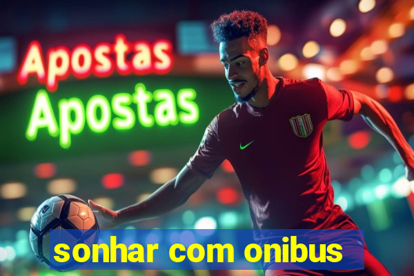 sonhar com onibus